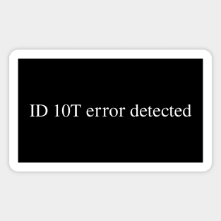 ID 10T error detected Magnet